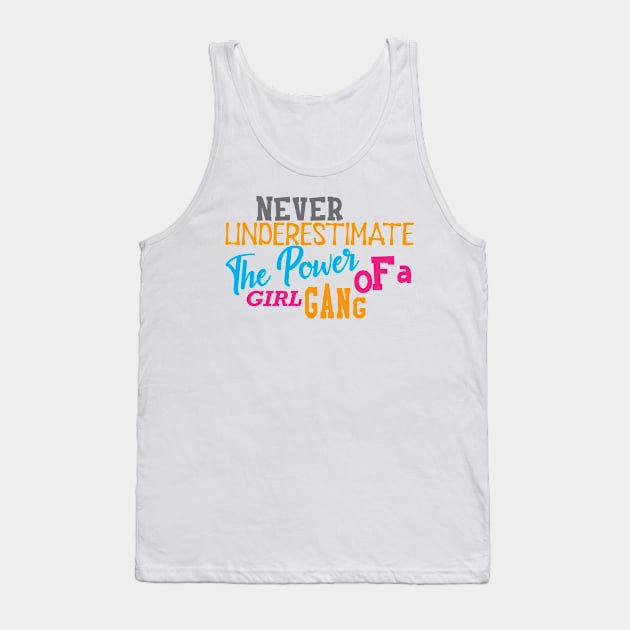 Girl Power - Never underestimate the power of a girl gang Tank Top by KC Happy Shop